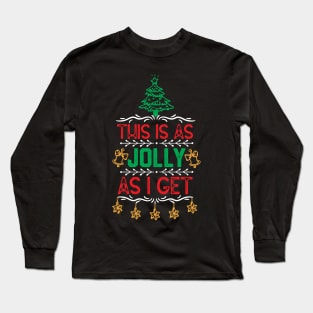 CHRISTMAS FAMILY SAYING-THIS IS AS JOLLY AS I GET-FUNNY CHRISTMAS EVE GIFT IDEA Long Sleeve T-Shirt